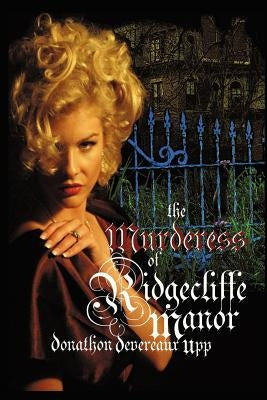 The Murderess of Ridgecliffe Manor by Upp, Donathon Devereaux