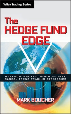 The Hedge Fund Edge: Maximum Profit/Minimum Risk Global Trend Trading Strategies by Boucher, Mark