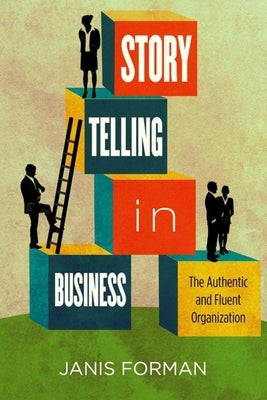 Storytelling in Business: The Authentic and Fluent Organization by Forman, Janis