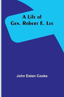 A Life of Gen. Robert E. Lee Paperback Alpha Edition