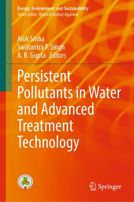 Persistent Pollutants in Water and Advanced Treatment Technology by Sinha, Alok