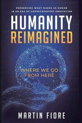 Humanity Reimagined: Where We Go From Here Rivertowns Books