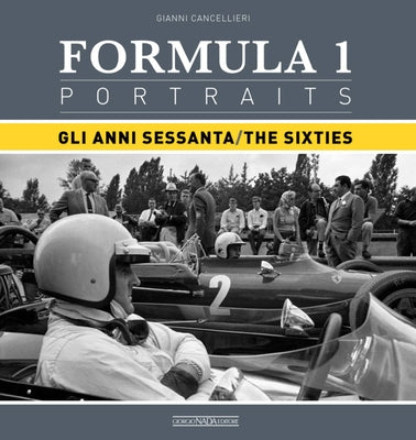 Formula 1 Portraits: Gli Anni Sessanta/The Sixties by Cancellieri, Gianni