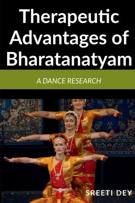 Therapeutic Advantages of Bharatanatyam: A Dance research Paperback Notion Press