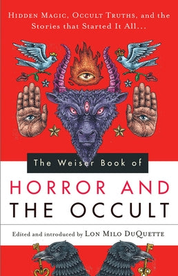 The Weiser Book of Horror and the Occult: Hidden Magic, Occult Truths, and the Stories That Started It All by DuQuette, Lon Milo