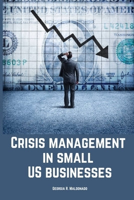 Crisis management in small US businesses. by R. Maldonado, Georgia