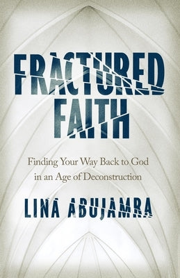 Fractured Faith: Finding Your Way Back to God in an Age of Deconstruction Paperback Moody Publishers