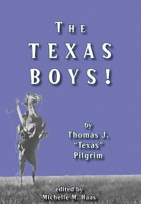 The Texas Boys! by Pilgrim, Thomas J.