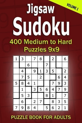 Jigsaw Sudoku Puzzle Book for Adults: 400 Medium to Hard Puzzles 9x9 (Volume 1) Paperback Independently Published