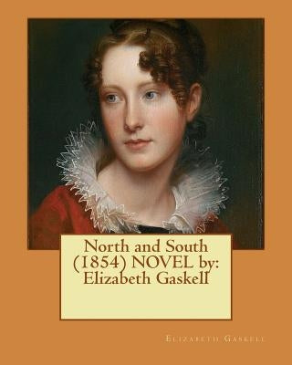 North and South (1854) NOVEL by: Elizabeth Gaskell Paperback Createspace Independent Publishing Platform