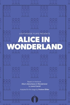 Alice in Wonderland: (Lighthouse Plays) by Biliter, Andrew