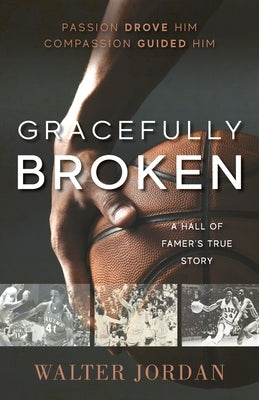 Gracefully Broken: A Hall of Famer's True Story by Jordan, Walter