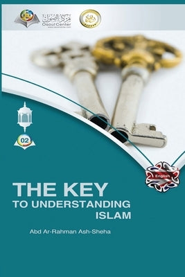 The Key to Understanding Islam by Ash Sheha, Abd Ar Rahman