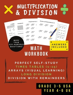 Multiplication & Division: Math Workbook For Grades 3-5 - 0-15 Times Tables, Multiplication Arrays, Long Division & Using Remainders (Ages 8-11) Paperback Independently Published