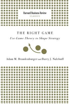 Right Game: Use Game Theory to Shape Strategy Paperback Harvard Business Review Press