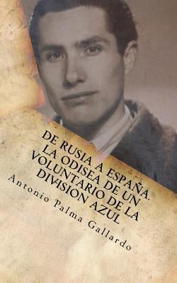 De Rusia a Espana. La odisea de un voluntario de la Division Azul by Gallardo, Antonio Palma