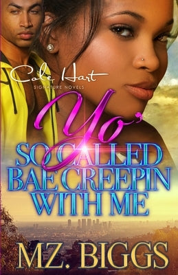 Yo' So Called Bae Creepin With Me: An Urban Romance Story Paperback Independently Published