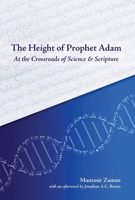 The Height of Prophet Adam: At the Crossroads of Science and Scripture by Zaman, Muntasir