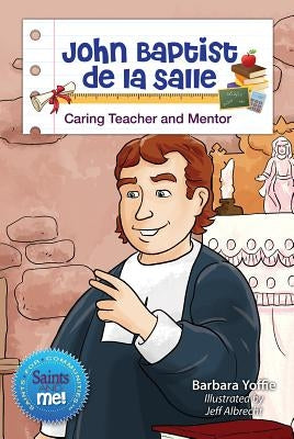John Baptist de la Salle: Caring Teacher and Mentor Paperback Liguori Publications