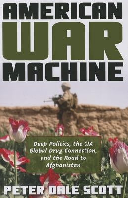American War Machine: Deep Politics, the CIA Global Drug Connection, and the Road to Afghanistan Paperback Rowman & Littlefield Publishers