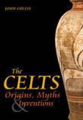 The Celts: Origins, Myths & Inventions Paperback History Press