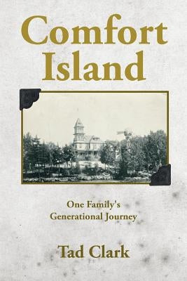 Comfort Island: One Family's Generational Journey by Clark, Tad