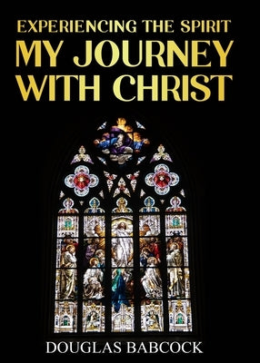 Experiencing the Spirit: My Journey with Christ by Babcock, Douglas
