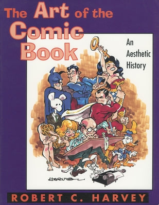 The Art of the Comic Book: An Aesthetic History by Harvey, Robert C.