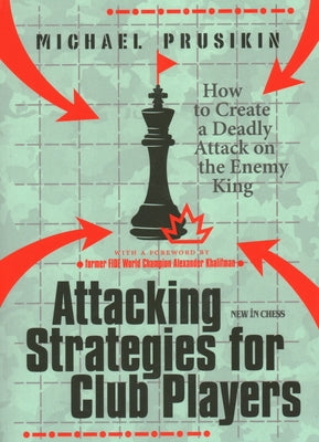 Attacking Strategies for Club Players: How to Create a Deadly Attack on the Enemy King Paperback New in Chess