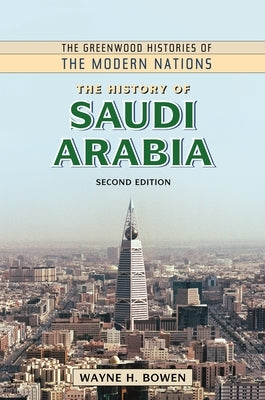 The History of Saudi Arabia by Bowen, Wayne H.