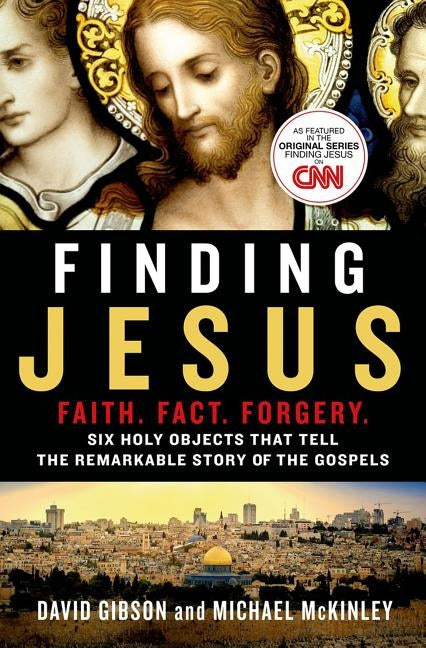 Finding Jesus: Faith. Fact. Forgery.: Six Holy Objects That Tell the Remarkable Story of the Gospels Paperback St. Martin's Griffin
