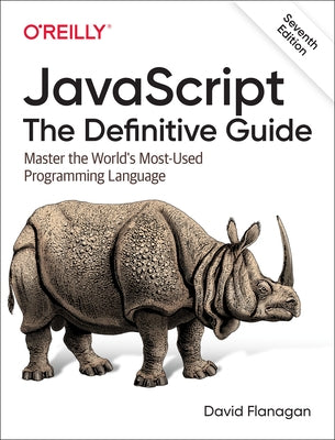 Javascript: The Definitive Guide: Master the World's Most-Used Programming Language by Flanagan, David