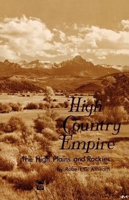 High Country Empire: The High Plains and Rockies Paperback University of Nebraska Press