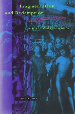 Fragmentation and Redemption: Essays on Gender and the Human Body in Medieval Religion Paperback Zone Books