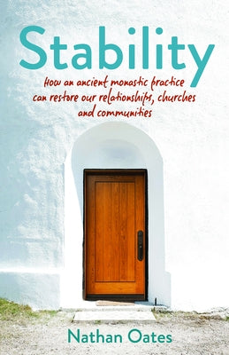 Stability: How an Ancient Monastic Practice Can Restore Our Relationships, Churches, and Communities Paperback Paraclete Press (MA)