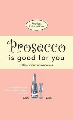 Prosecco Is Good For You: A comical collection of quotes for prosecco princesses Paperback Bell & MacKenzie Publishing
