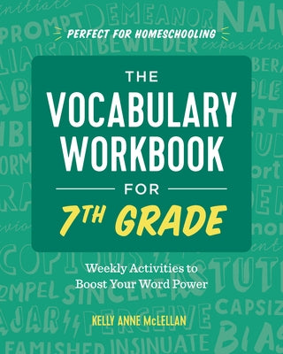 The Vocabulary Workbook for 7th Grade: Weekly Activities to Boost Your Word Power by McLellan, Kelly Anne