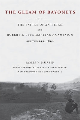 The Gleam of Bayonets: The Battle of Antietam and Robert E. Lee's Maryland Campaign, September 1862 Paperback LSU Press