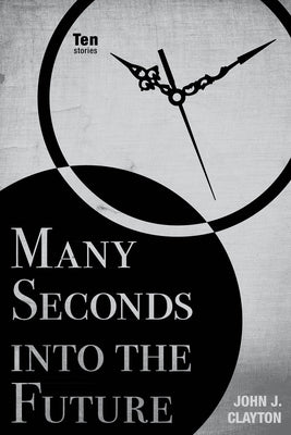 Many Seconds Into the Future: Ten Stories Paperback Texas Tech University Press