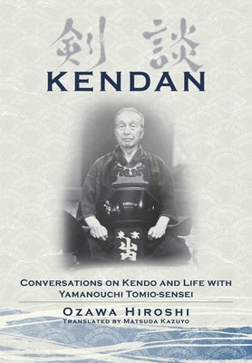 Kendan - Conversations on Kendo and Life with Yamanouchi Tomio-sensei Paperback Bunkasha International