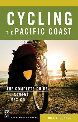 Cycling the Pacific Coast: The Complete Guide from Canada to Mexico Paperback Mountaineers Books