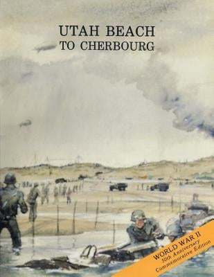 Utah Beach to Cherbourg: 6 - 27 June 1944 Paperback Createspace Independent Publishing Platform
