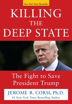 Killing the Deep State: The Fight to Save President Trump by Corsi, Jerome R.