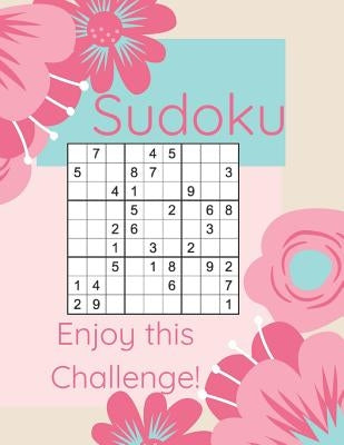 Sudoku Enjoy This Challenge!: Sodoku Book For Beginners 100 Easy To Solve Puzzles, Large Print, Great Start Paperback Independently Published