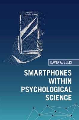 Smartphones Within Psychological Science by Ellis, David A.