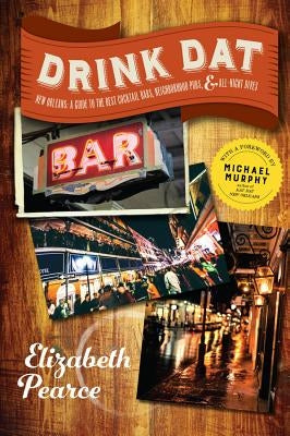 Drink DAT New Orleans: A Guide to the Best Cocktail Bars, Neighborhood Pubs, and All-Night Dives Paperback Countryman Press
