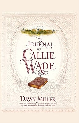 The Journal of Callie Wade by Miller, Dawn