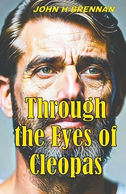 Through the Eyes of Cleopas Paperback John H Brennan