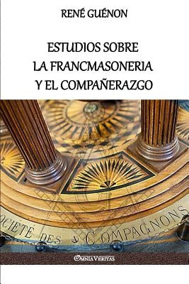 Estudios sobre la Francmasoneria y el Compañerazgo by Guénon, René