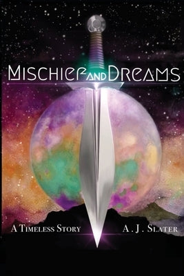 Mischief and Dreams: A Timeless Story Paperback Aj Slater Books